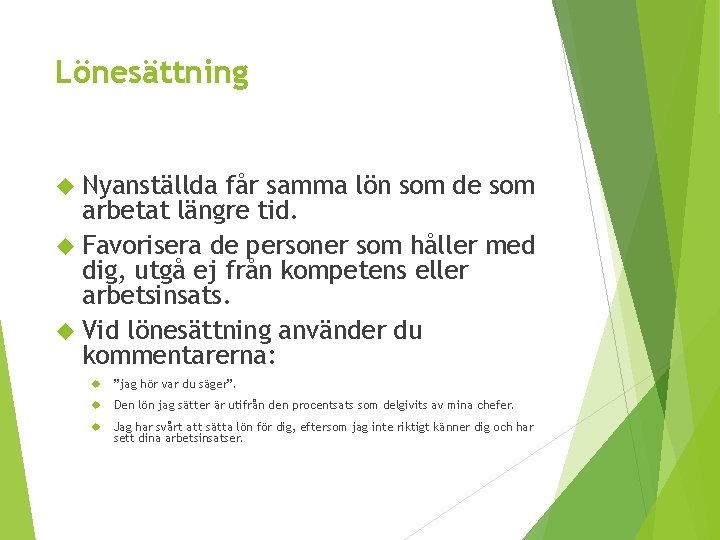 Lönesättning Nyanställda får samma lön som de som arbetat längre tid. Favorisera de personer