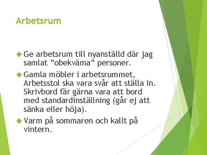 Arbetsrum Ge arbetsrum till nyanställd där jag samlat ”obekväma” personer. Gamla möbler i arbetsrummet,