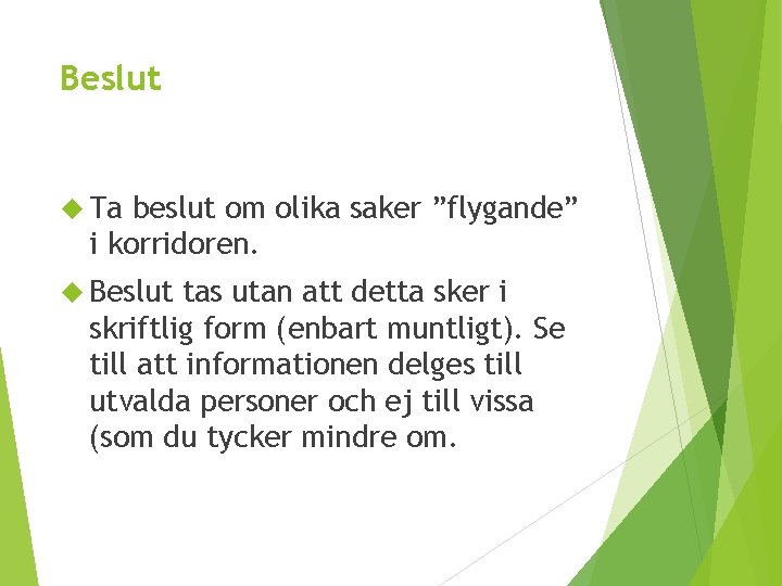 Beslut Ta beslut om olika saker ”flygande” i korridoren. Beslut tas utan att detta