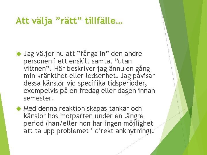 Att välja ”rätt” tillfälle… Jag väljer nu att ”fånga in” den andre personen i