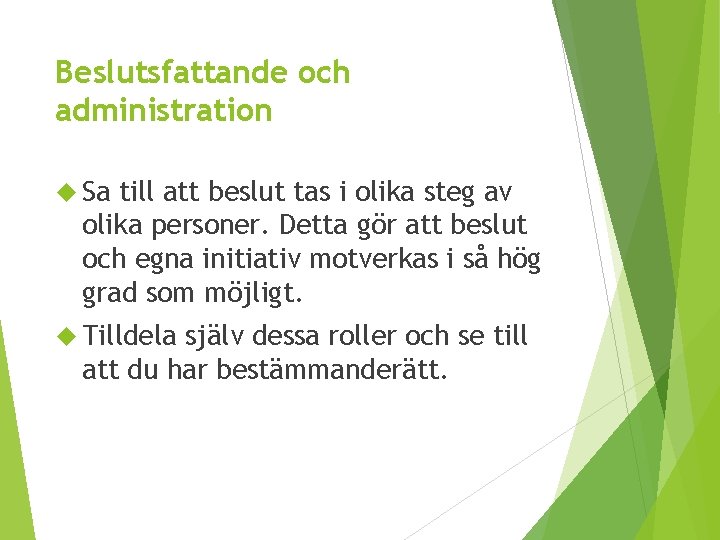 Beslutsfattande och administration Sa till att beslut tas i olika steg av olika personer.