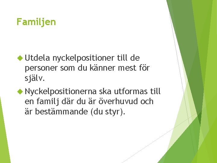 Familjen Utdela nyckelpositioner till de personer som du känner mest för själv. Nyckelpositionerna ska