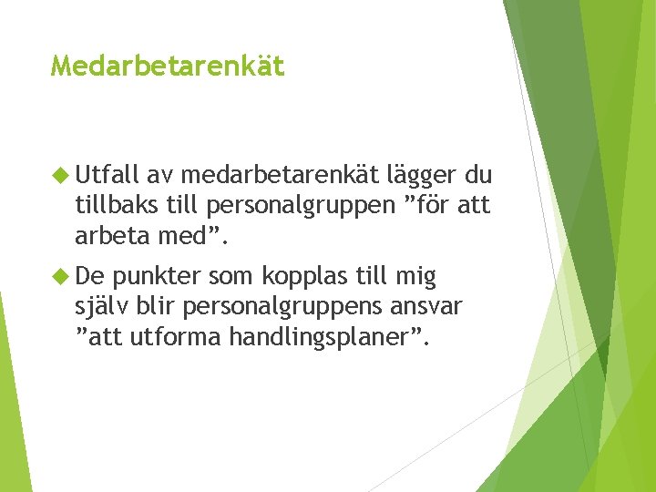 Medarbetarenkät Utfall av medarbetarenkät lägger du tillbaks till personalgruppen ”för att arbeta med”. De