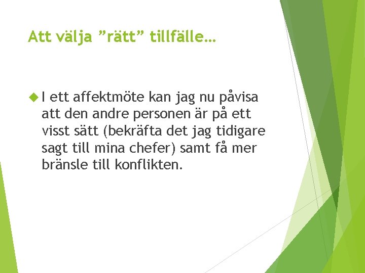 Att välja ”rätt” tillfälle… I ett affektmöte kan jag nu påvisa att den andre