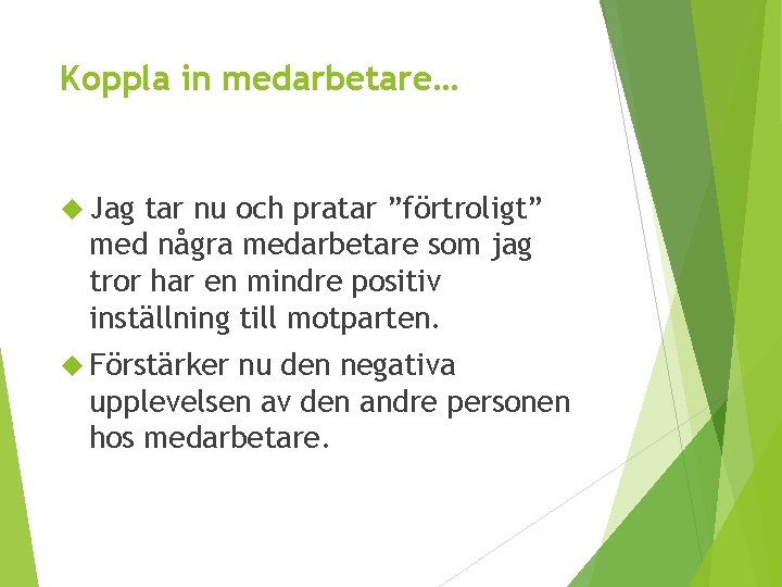 Koppla in medarbetare… Jag tar nu och pratar ”förtroligt” med några medarbetare som jag