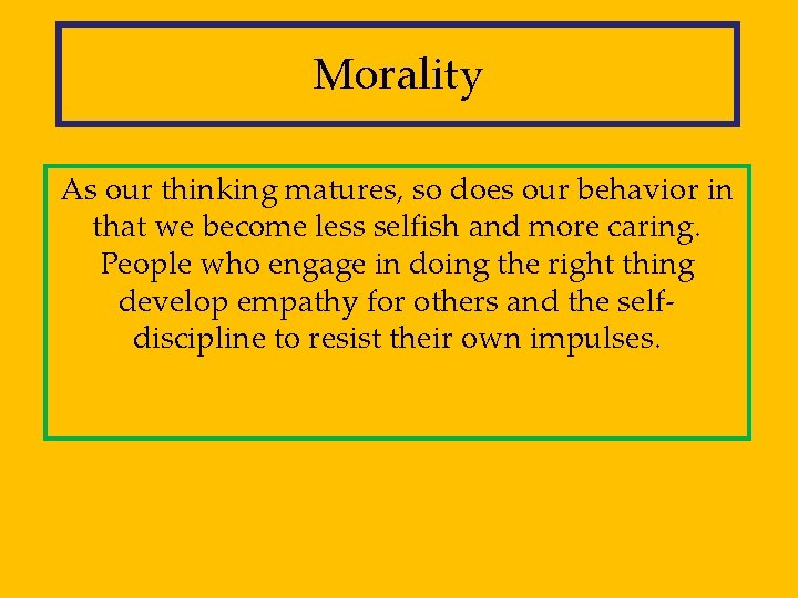 Morality As our thinking matures, so does our behavior in that we become less