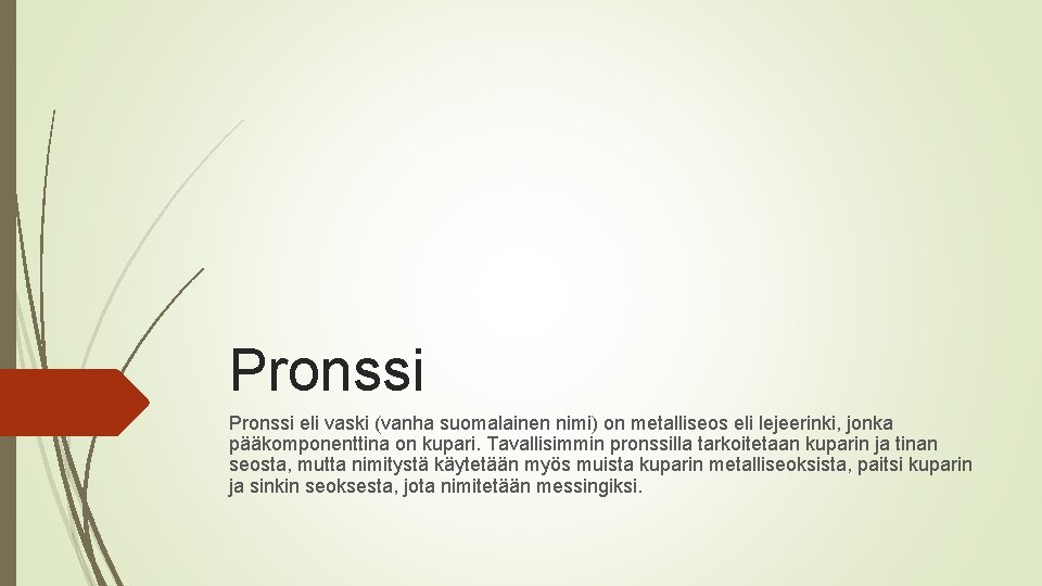 Pronssi eli vaski (vanha suomalainen nimi) on metalliseos eli lejeerinki, jonka pääkomponenttina on kupari.