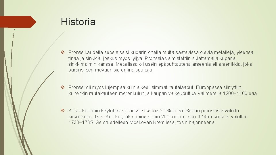 Historia Pronssikaudella seos sisälsi kuparin ohella muita saatavissa olevia metalleja, yleensä tinaa ja sinkkiä,