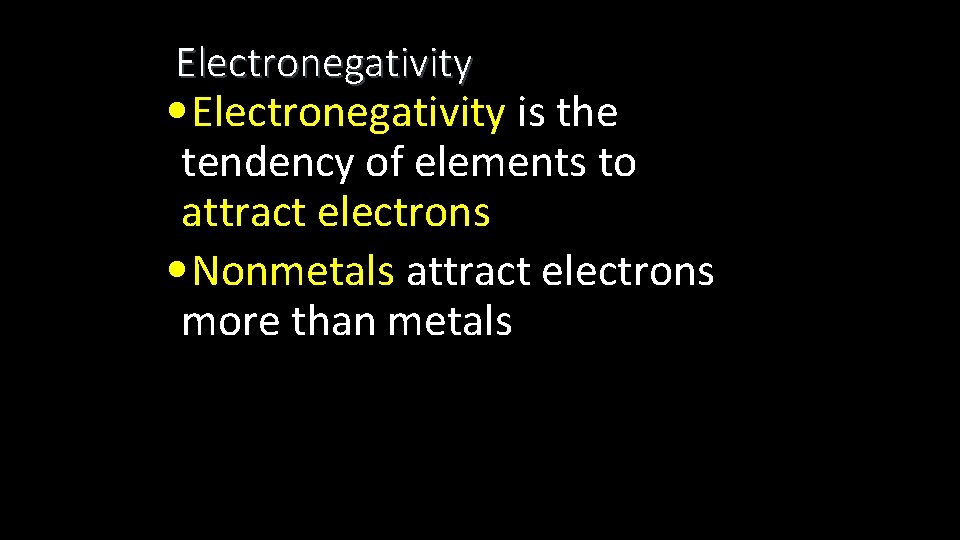 Electronegativity • Electronegativity is the tendency of elements to attract electrons • Nonmetals attract