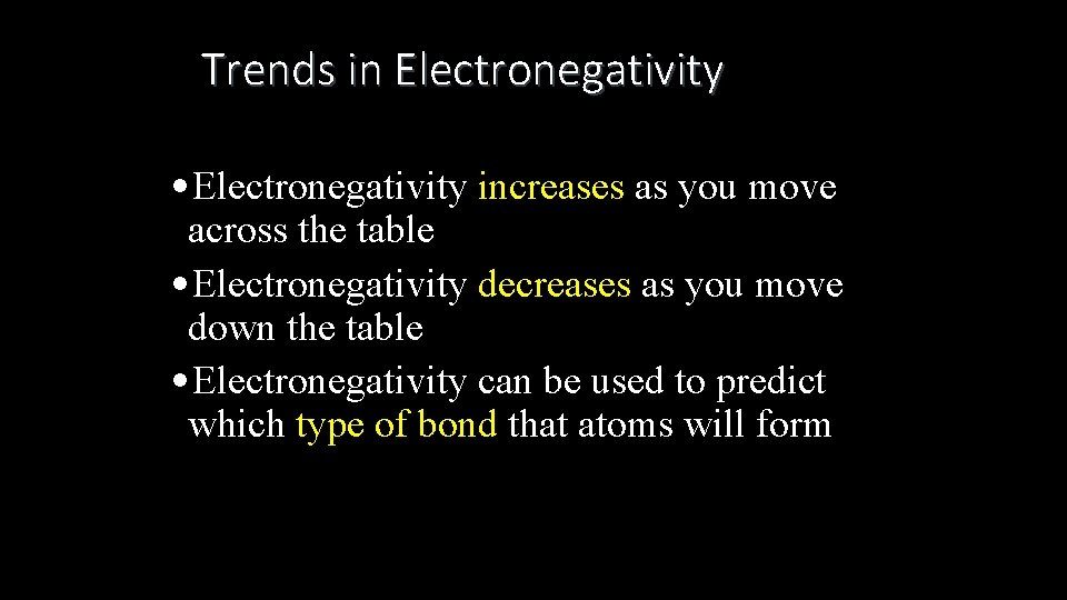 Trends in Electronegativity • Electronegativity increases as you move across the table • Electronegativity