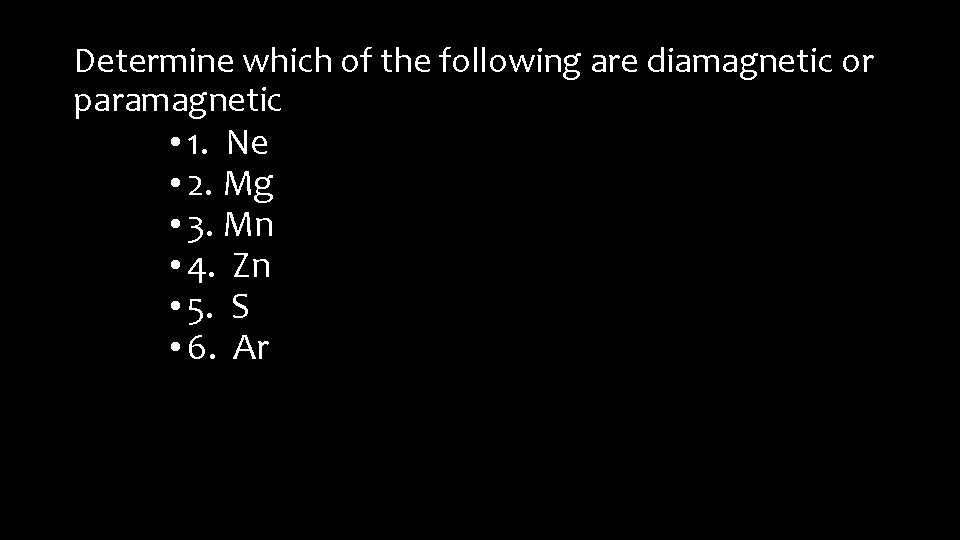 Determine which of the following are diamagnetic or paramagnetic • 1. Ne • 2.