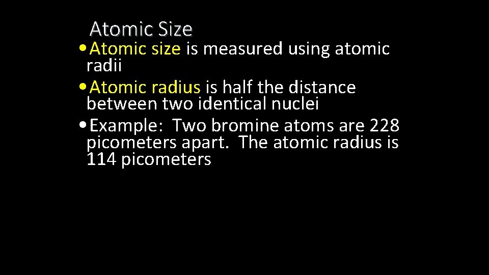 Atomic Size • Atomic size is measured using atomic radii • Atomic radius is