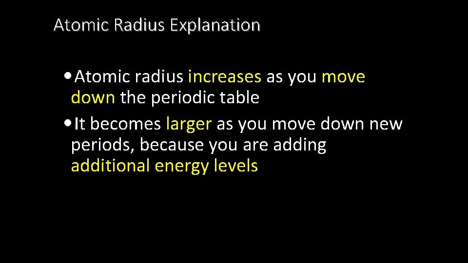 Atomic Radius Explanation • Atomic radius increases as you move down the periodic table