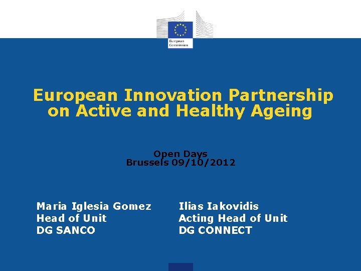European Innovation Partnership on Active and Healthy Ageing Open Days Brussels 09/10/2012 Maria Iglesia