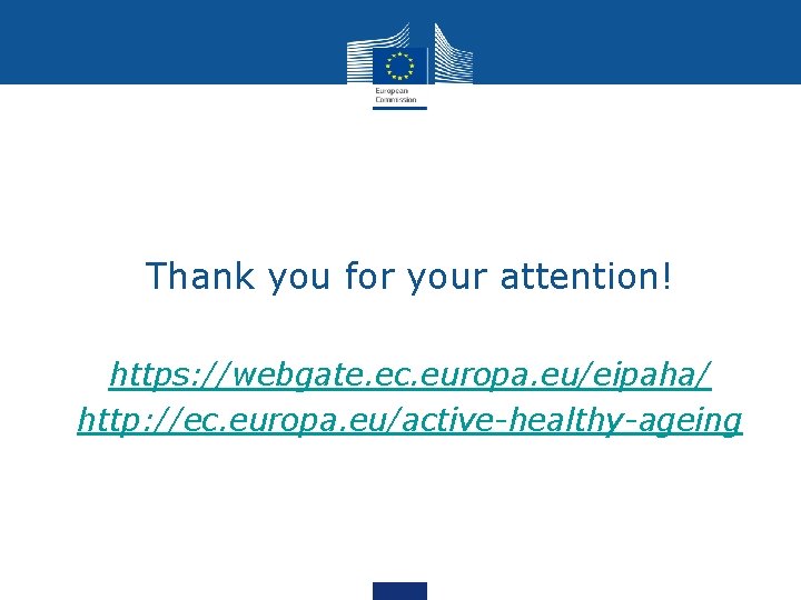  • Thank you for your attention! • https: //webgate. ec. europa. eu/eipaha/ •