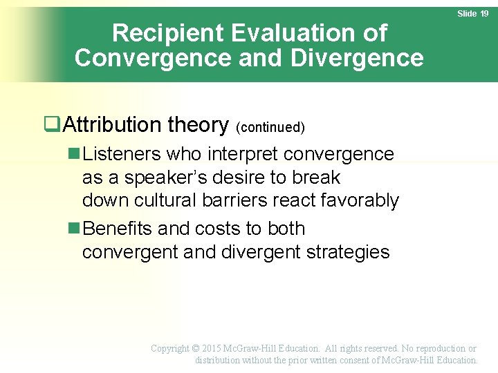 Slide 19 Recipient Evaluation of Convergence and Divergence Attribution theory (continued) Listeners who interpret