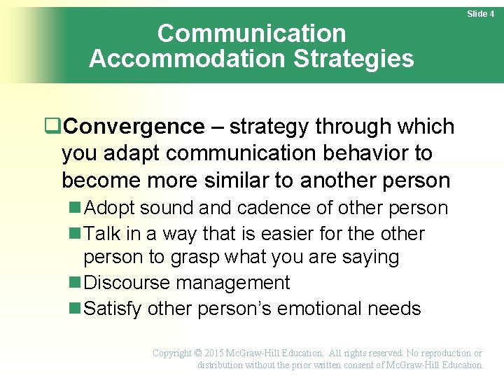 Slide 4 Communication Accommodation Strategies Convergence – strategy through which you adapt communication behavior