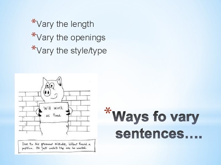 *Vary the length *Vary the openings *Vary the style/type * 