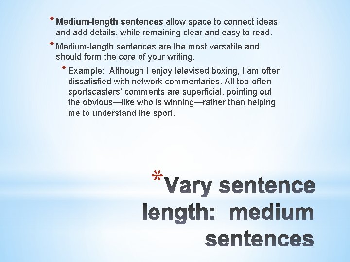 * Medium-length sentences allow space to connect ideas and add details, while remaining clear