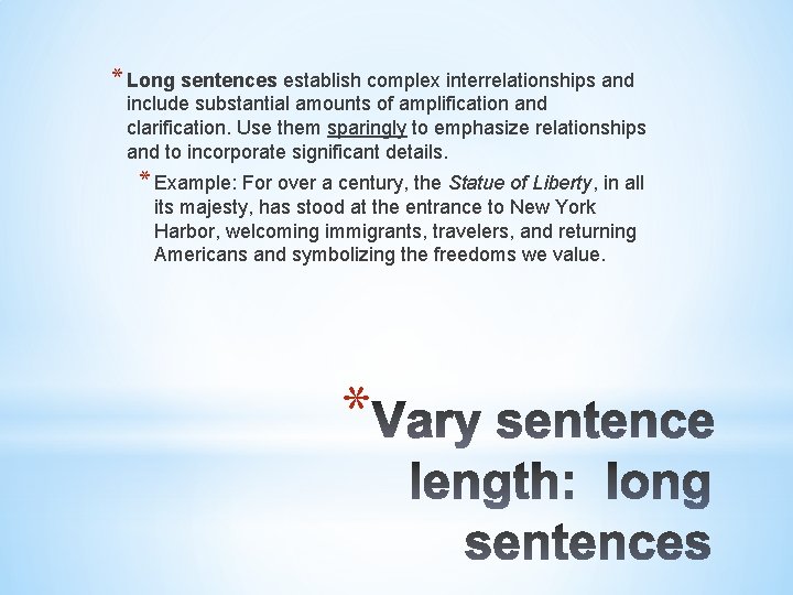 * Long sentences establish complex interrelationships and include substantial amounts of amplification and clarification.