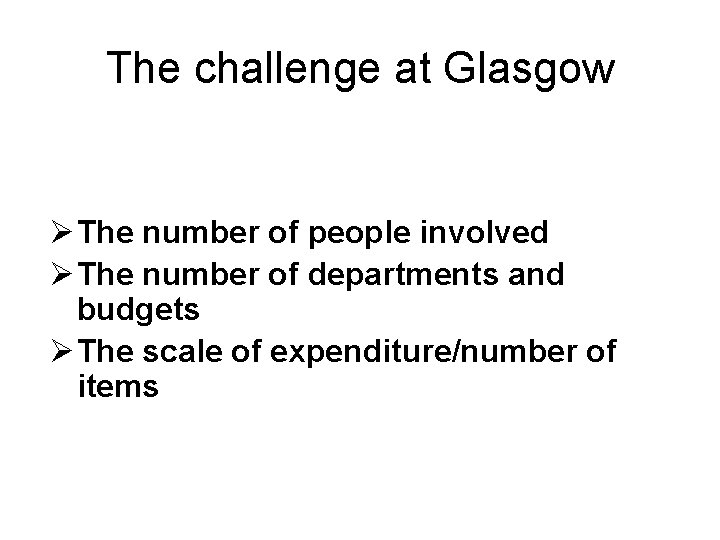 The challenge at Glasgow Ø The number of people involved Ø The number of