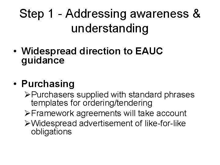 Step 1 - Addressing awareness & understanding • Widespread direction to EAUC guidance •