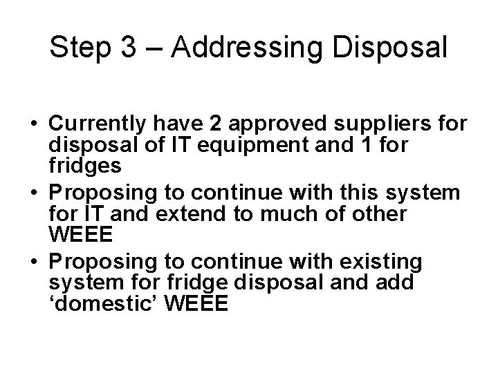 Step 3 – Addressing Disposal • Currently have 2 approved suppliers for disposal of