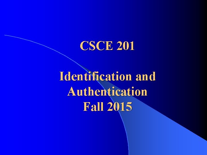 CSCE 201 Identification and Authentication Fall 2015 