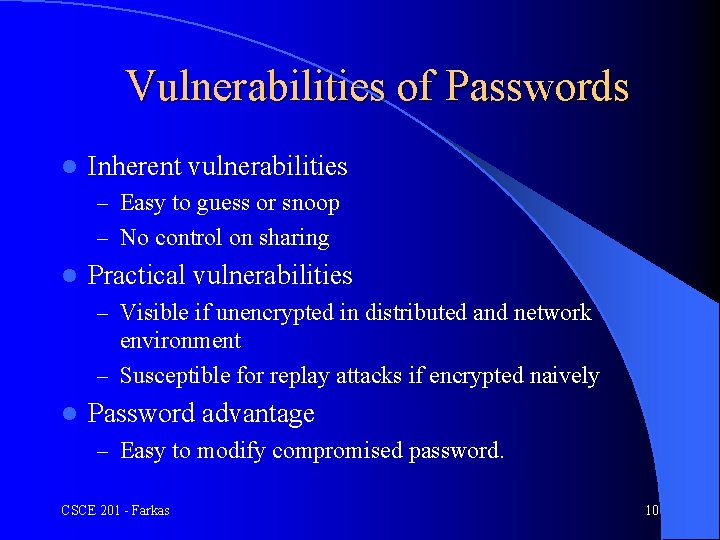 Vulnerabilities of Passwords l Inherent vulnerabilities – Easy to guess or snoop – No