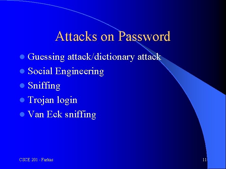 Attacks on Password l Guessing attack/dictionary attack l Social Engineering l Sniffing l Trojan