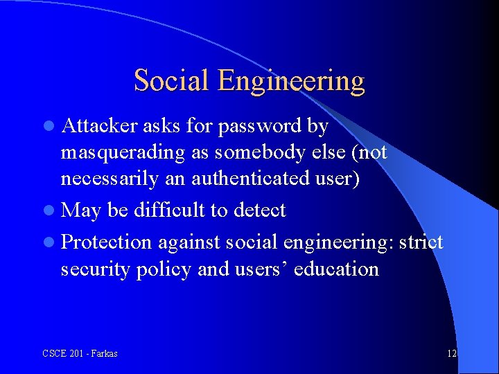 Social Engineering l Attacker asks for password by masquerading as somebody else (not necessarily