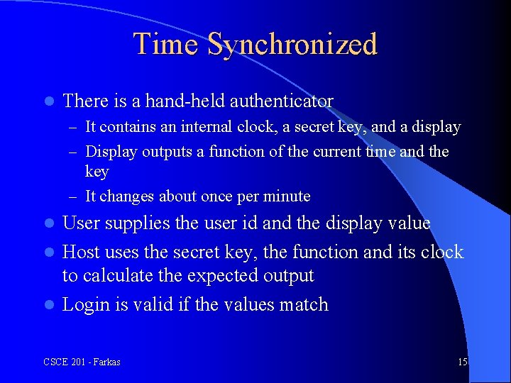 Time Synchronized l There is a hand-held authenticator – It contains an internal clock,
