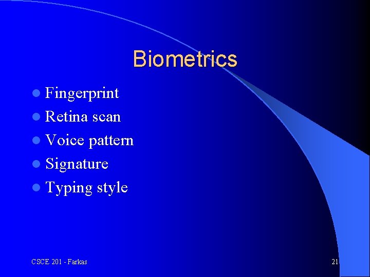 Biometrics l Fingerprint l Retina scan l Voice pattern l Signature l Typing style