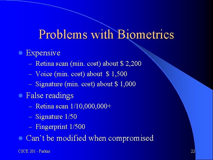 Problems with Biometrics l Expensive – Retina scan (min. cost) about $ 2, 200