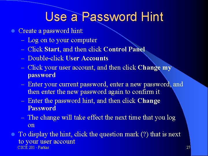 Use a Password Hint Create a password hint: – Log on to your computer