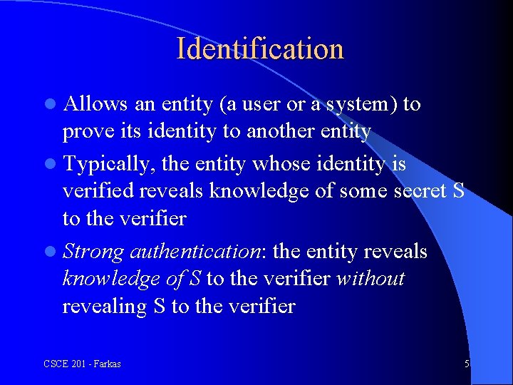 Identification l Allows an entity (a user or a system) to prove its identity