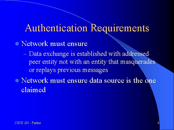 Authentication Requirements l Network must ensure – Data exchange is established with addressed peer