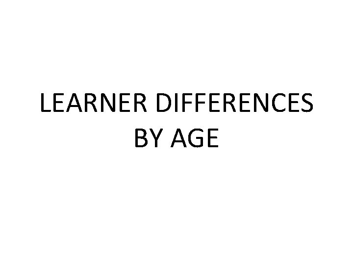 LEARNER DIFFERENCES BY AGE 