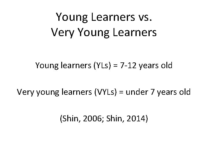 Young Learners vs. Very Young Learners Young learners (YLs) = 7 -12 years old