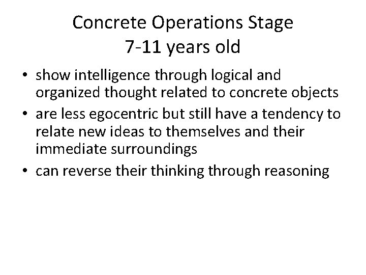 Concrete Operations Stage 7 -11 years old • show intelligence through logical and organized