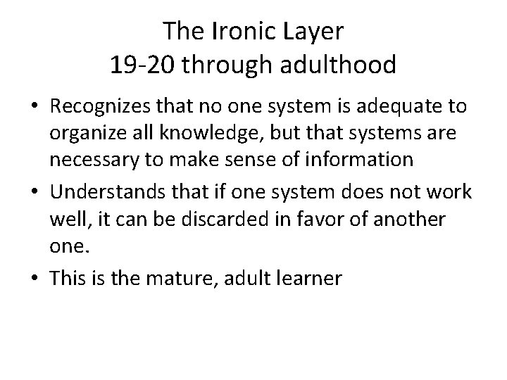 The Ironic Layer 19 -20 through adulthood • Recognizes that no one system is