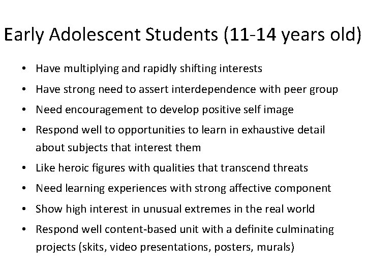 Early Adolescent Students (11 -14 years old) • Have multiplying and rapidly shifting interests