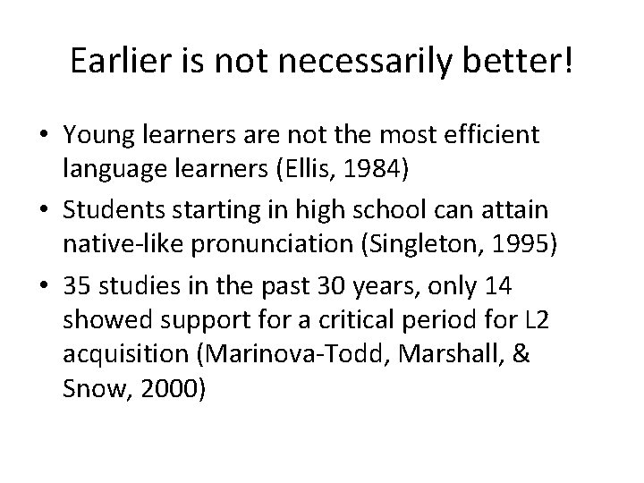 Earlier is not necessarily better! • Young learners are not the most efficient language