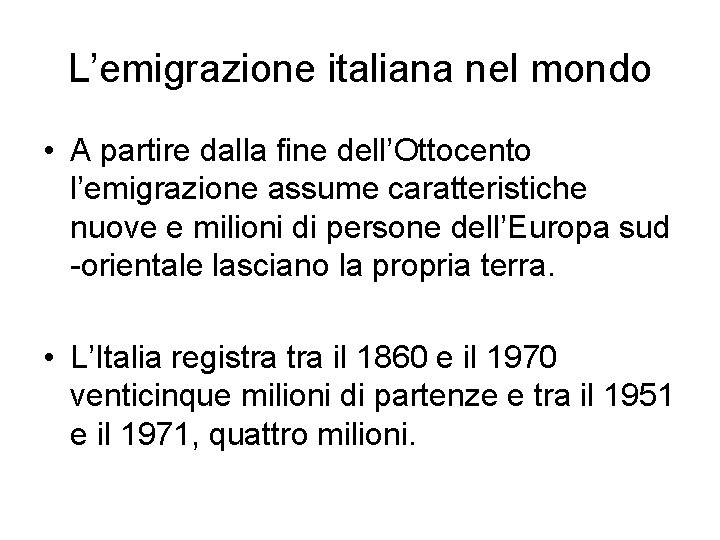 L’emigrazione italiana nel mondo • A partire dalla fine dell’Ottocento l’emigrazione assume caratteristiche nuove