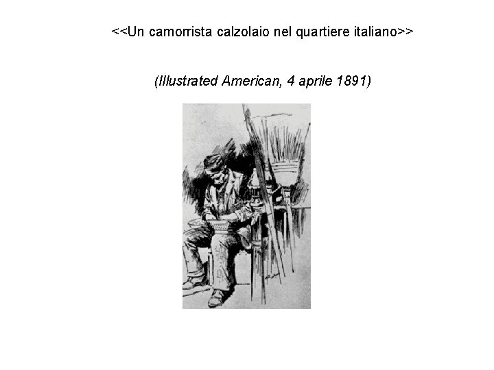 <<Un camorrista calzolaio nel quartiere italiano>> (Illustrated American, 4 aprile 1891) 