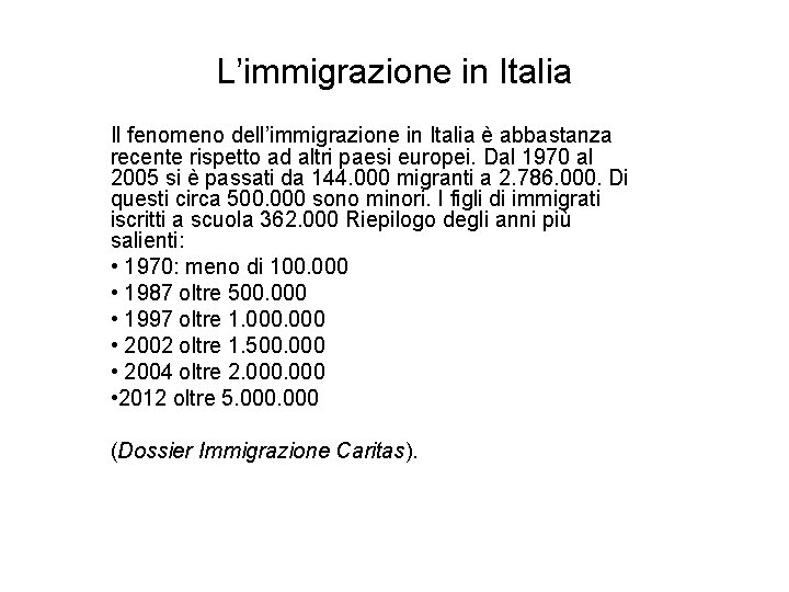 L’immigrazione in Italia Il fenomeno dell’immigrazione in Italia è abbastanza recente rispetto ad altri
