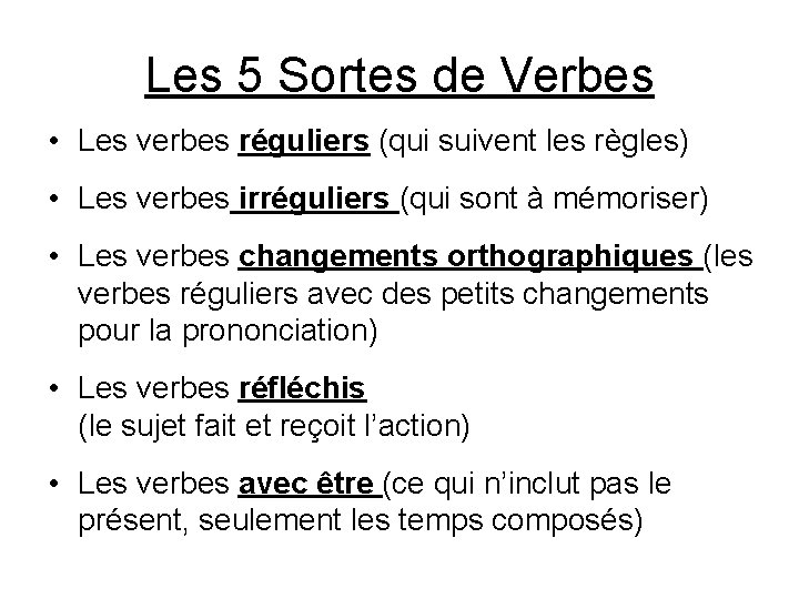 Les 5 Sortes de Verbes • Les verbes réguliers (qui suivent les règles) •