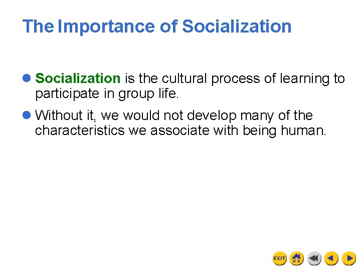 The Importance of Socialization l Socialization is the cultural process of learning to participate
