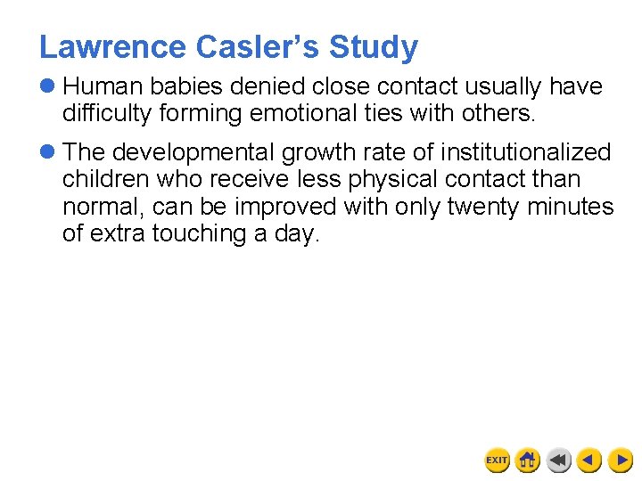 Lawrence Casler’s Study l Human babies denied close contact usually have difficulty forming emotional