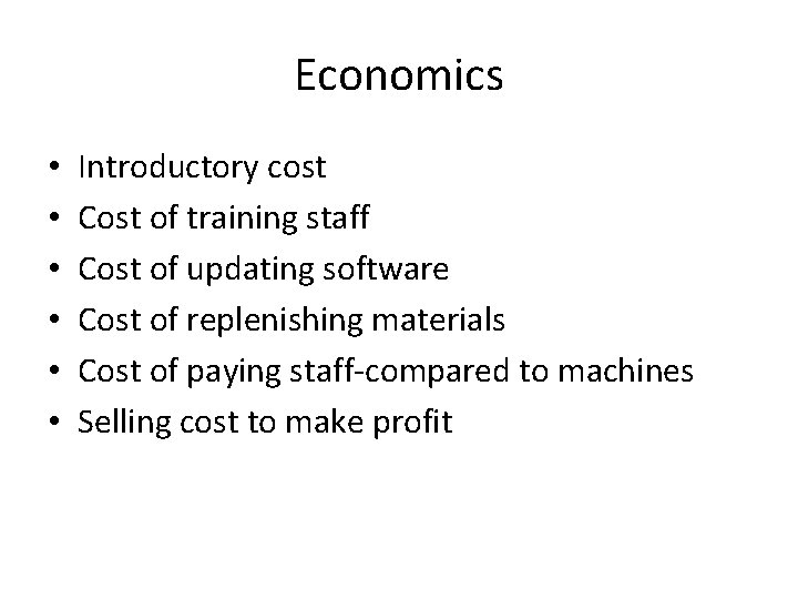 Economics • • • Introductory cost Cost of training staff Cost of updating software